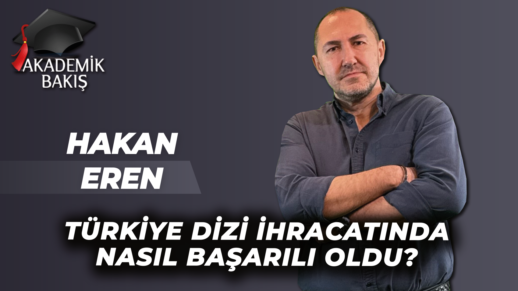 Hakan Eren Akademik Bakış Programında Türk Dizilerinin İhracat Başarısını Anlattı
