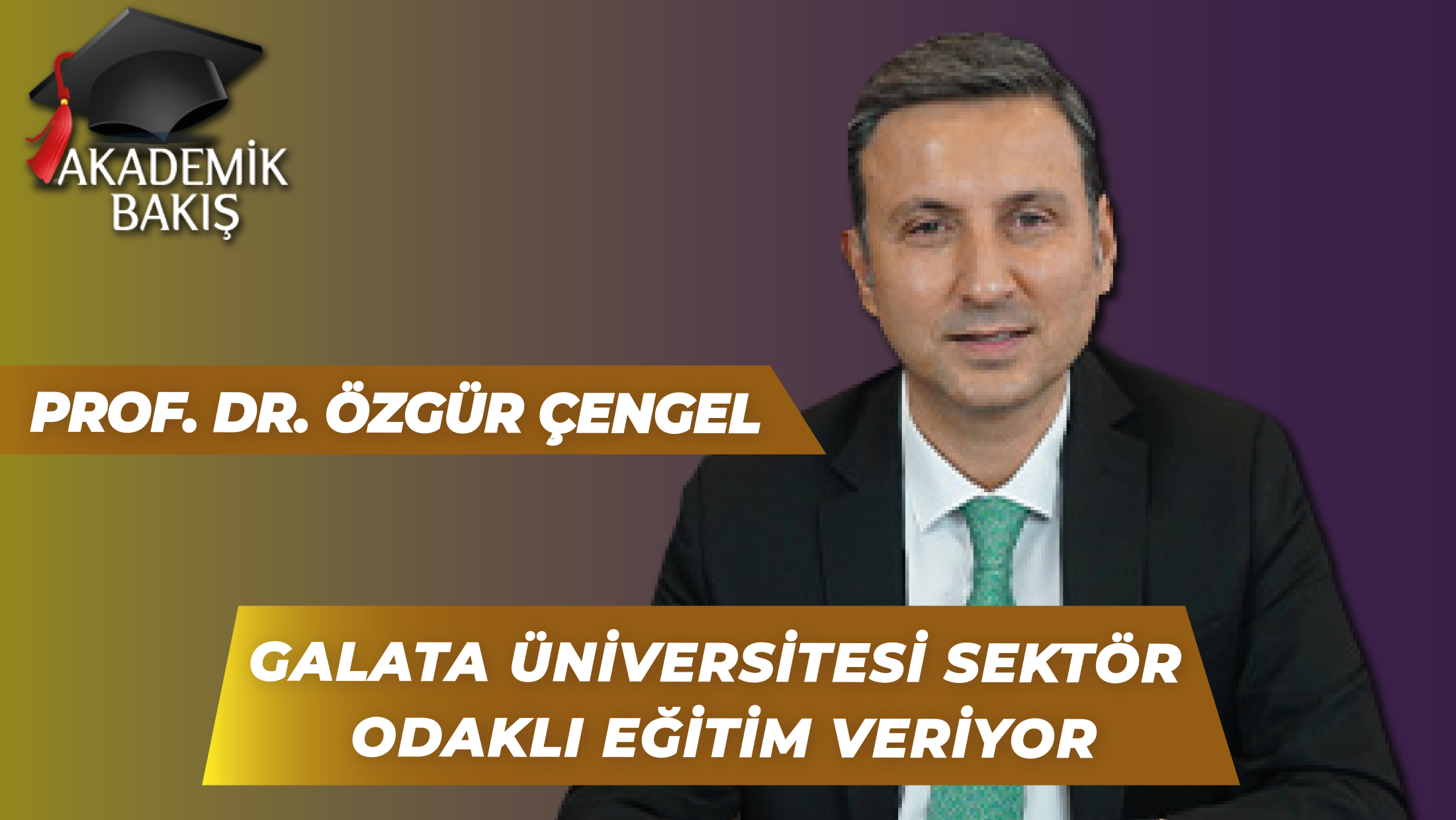 Prof. Dr. Özgür Çengel: Galata Üniversitesi “Kariyer Odaklı” Eğitim Hedefliyor