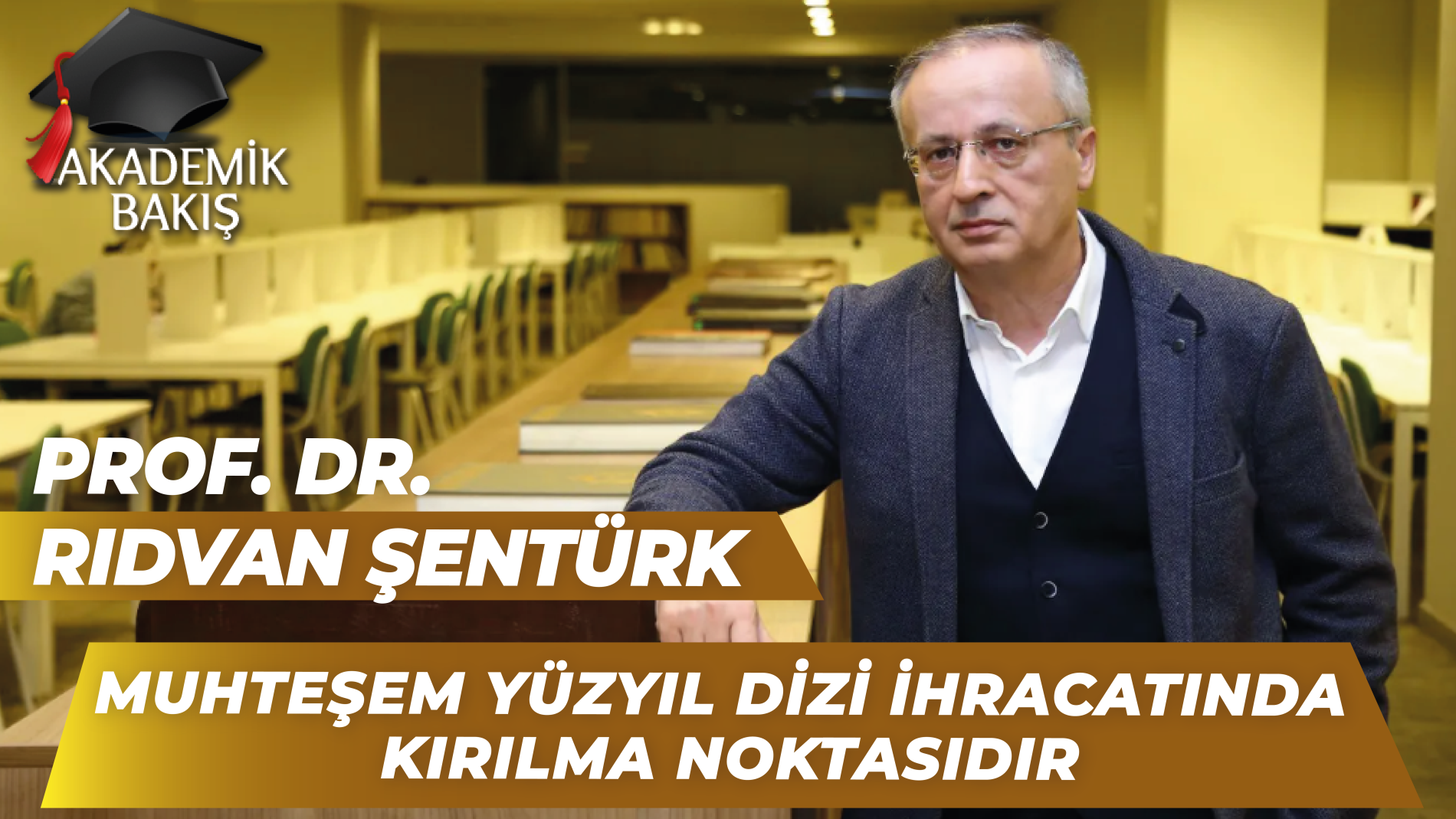 Prof. Dr. Rıdvan Şentürk Akademik Bakış’ta Dizi Endüstrisini Anlattı
